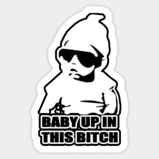 Baby up in this bitch Sticker